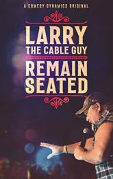 Larry the Cable Guy: Remain Seated poster