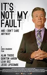 It's Not My Fault and I Don't Care Anyway poster