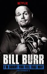 Bill Burr: I'm Sorry You Feel That Way poster