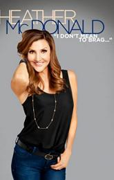 Heather McDonald: I Don't Mean to Brag poster
