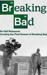 No Half Measures: Creating the Final Season of Breaking Bad poster