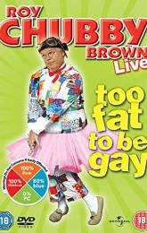 Roy Chubby Brown: Too Fat to Be Gay poster